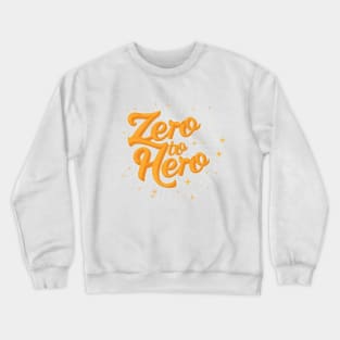 Zero to hero Crewneck Sweatshirt